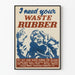 Vintage Juliste I Need Your Waste Rubber - Retro Seinän Koristelu